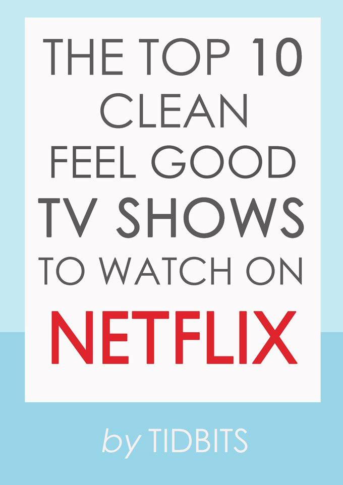 The Top 10 Clean Feel-Good TV Shows to Watch on Netflix